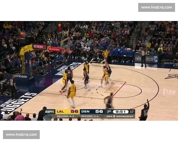 湖人对阵掘金视频直播全程解析焦点球星战术看点精彩瞬间回顾前瞻 湖人对阵掘金视频直播全程解析焦点球星战术看点精彩瞬间回顾前瞻